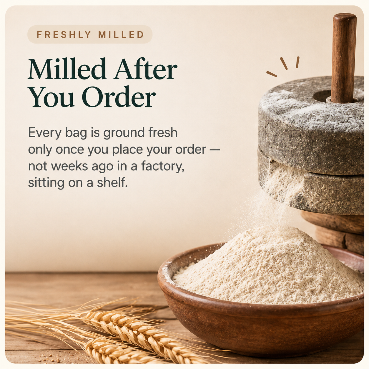 Milled after you order — stone chakki grinding fresh flour